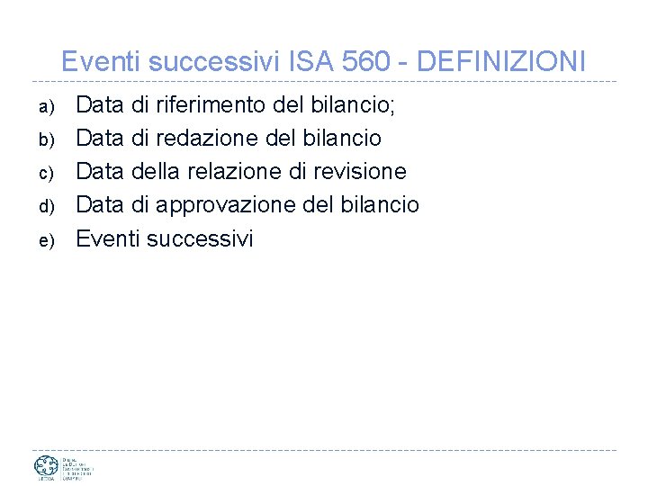 Eventi successivi ISA 560 - DEFINIZIONI a) b) c) d) e) Data di riferimento