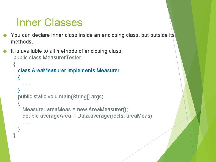 Inner Classes You can declare inner class inside an enclosing class, but outside its Inner Classes You can declare inner class inside an enclosing class, but outside its