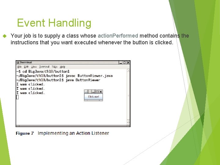 Event Handling Your job is to supply a class whose action. Performed method contains Event Handling Your job is to supply a class whose action. Performed method contains