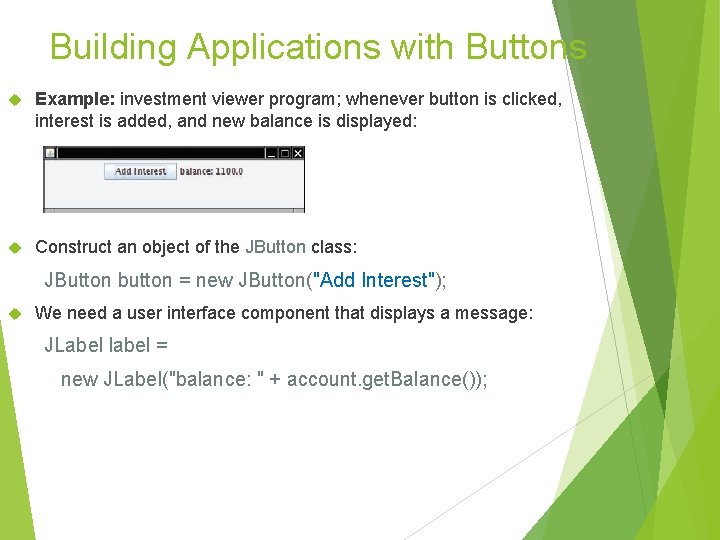 Building Applications with Buttons Example: investment viewer program; whenever button is clicked, interest is Building Applications with Buttons Example: investment viewer program; whenever button is clicked, interest is