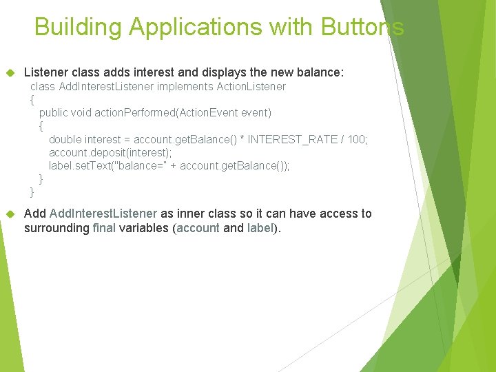 Building Applications with Buttons Listener class adds interest and displays the new balance: class Building Applications with Buttons Listener class adds interest and displays the new balance: class