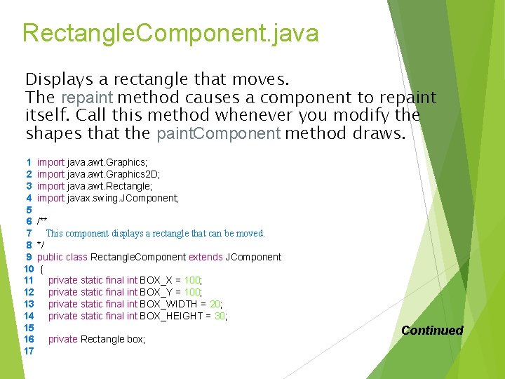 Rectangle. Component. java Displays a rectangle that moves. The repaint method causes a component Rectangle. Component. java Displays a rectangle that moves. The repaint method causes a component