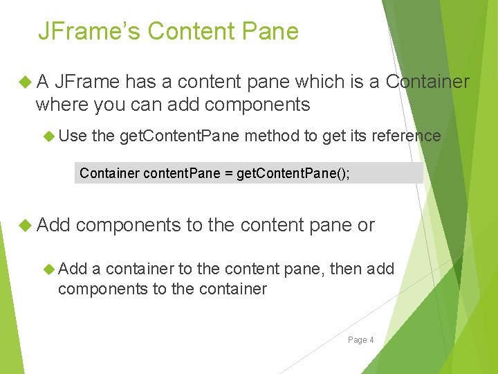 JFrame’s Content Pane A JFrame has a content pane which is a Container where JFrame’s Content Pane A JFrame has a content pane which is a Container where