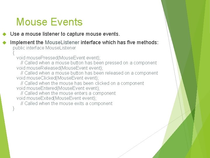 Mouse Events Use a mouse listener to capture mouse events. Implement the Mouse. Listener Mouse Events Use a mouse listener to capture mouse events. Implement the Mouse. Listener