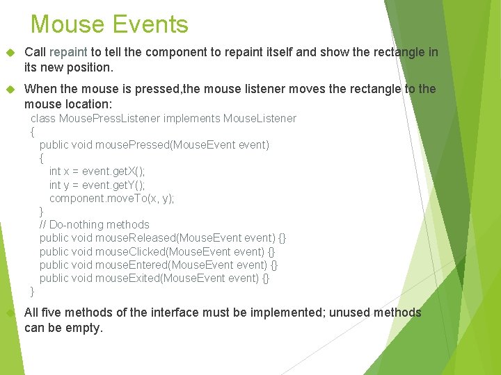Mouse Events Call repaint to tell the component to repaint itself and show the Mouse Events Call repaint to tell the component to repaint itself and show the