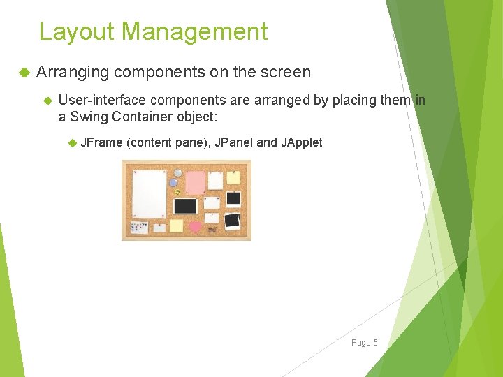 Layout Management Arranging components on the screen User-interface components are arranged by placing them Layout Management Arranging components on the screen User-interface components are arranged by placing them