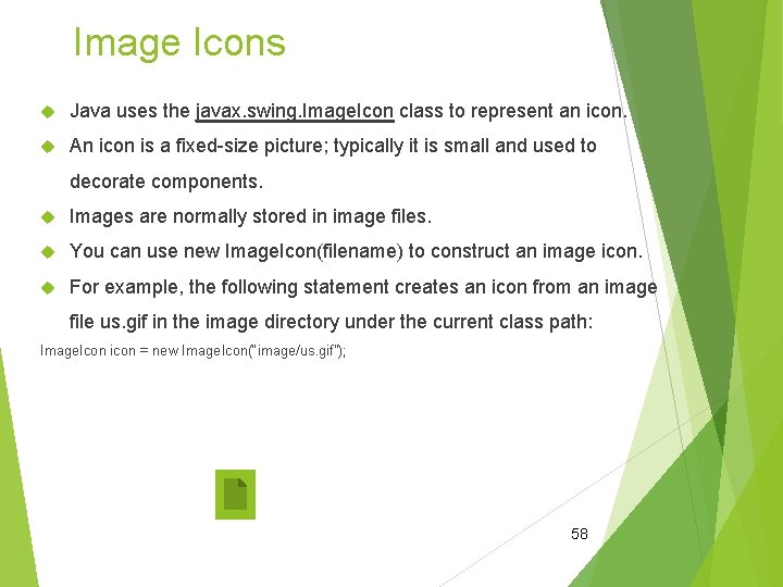 Image Icons Java uses the javax. swing. Image. Icon class to represent an icon. Image Icons Java uses the javax. swing. Image. Icon class to represent an icon.