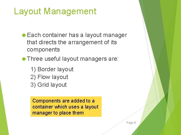 Layout Management Each container has a layout manager that directs the arrangement of its Layout Management Each container has a layout manager that directs the arrangement of its