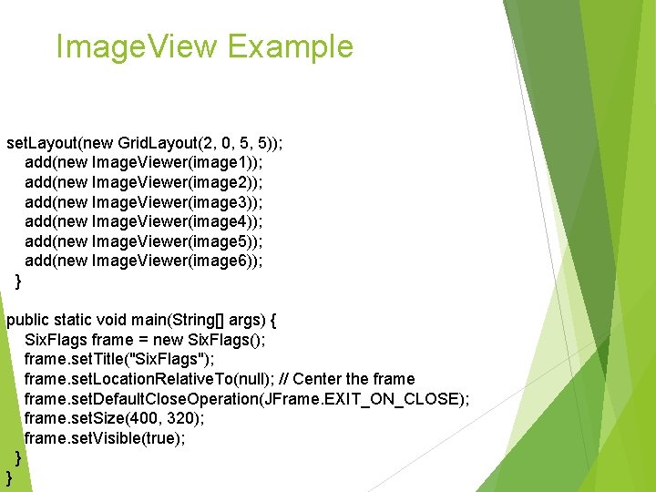 Image. View Example set. Layout(new Grid. Layout(2, 0, 5, 5)); add(new Image. Viewer(image 1)); Image. View Example set. Layout(new Grid. Layout(2, 0, 5, 5)); add(new Image. Viewer(image 1));