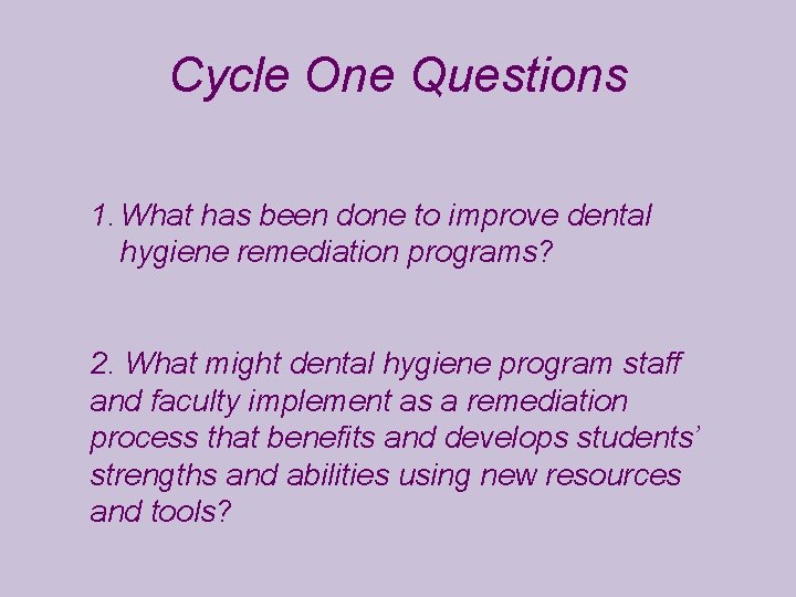 Cycle One Questions 1. What has been done to improve dental hygiene remediation programs?