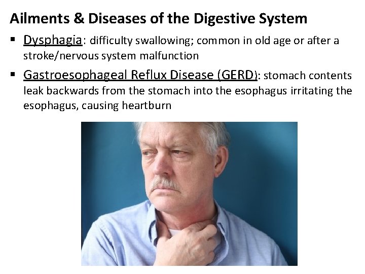Ailments & Diseases of the Digestive System § Dysphagia: difficulty swallowing; common in old