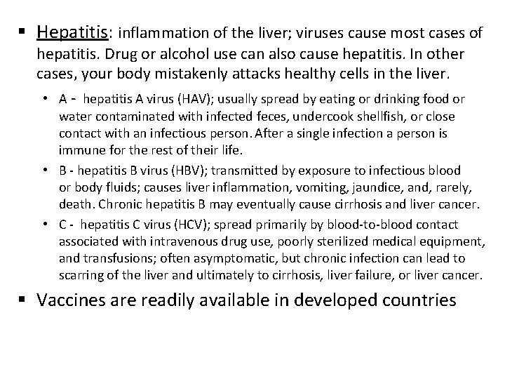 § Hepatitis: inflammation of the liver; viruses cause most cases of hepatitis. Drug or
