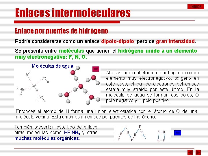 Enlaces intermoleculares ÍNDICE Enlace por puentes de hidrógeno Podría considerarse como un enlace dipolo-dipolo,