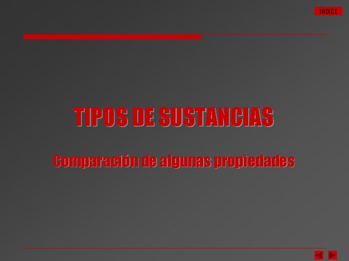 ÍNDICE TIPOS DE SUSTANCIAS Comparación de algunas propiedades 