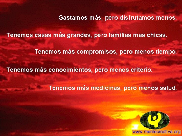 Gastamos más, pero disfrutamos menos. Tenemos casas más grandes, pero familias mas chicas. Tenemos Gastamos más, pero disfrutamos menos. Tenemos casas más grandes, pero familias mas chicas. Tenemos