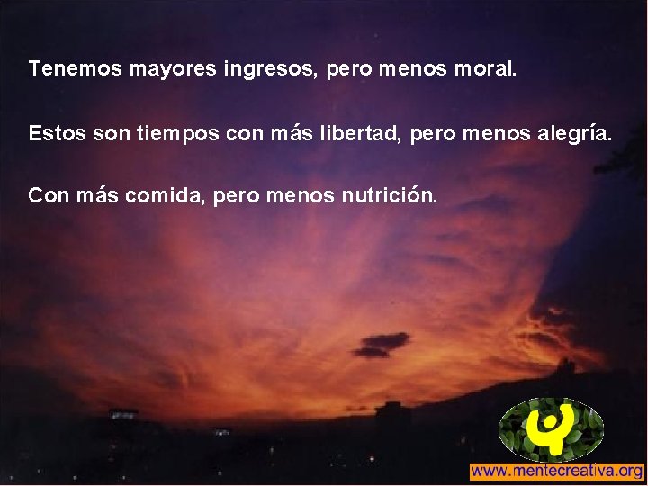 Tenemos mayores ingresos, pero menos moral. Estos son tiempos con más libertad, pero menos Tenemos mayores ingresos, pero menos moral. Estos son tiempos con más libertad, pero menos