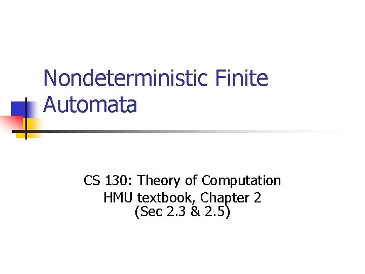 Nondeterministic Finite Automata CS 130: Theory of Computation HMU textbook, Chapter 2 (Sec 2.