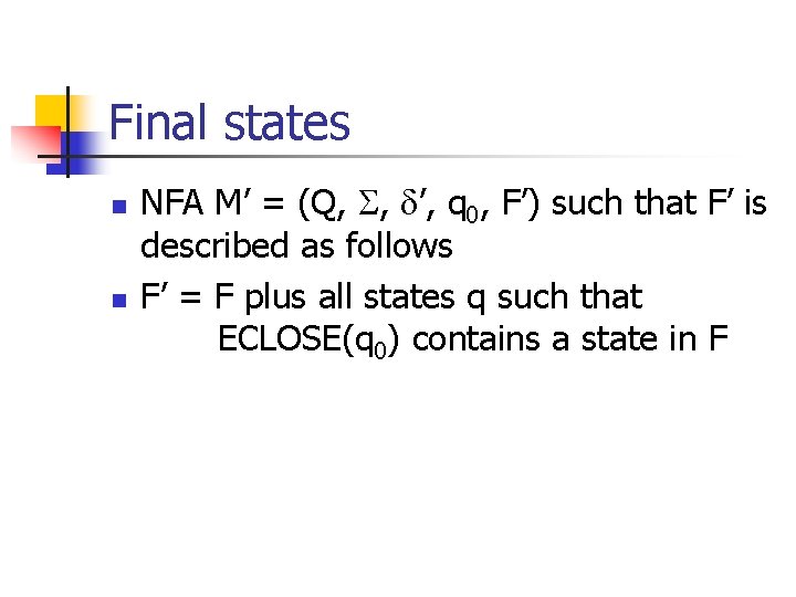 Final states n n NFA M’ = (Q, , ’, q 0, F’) such