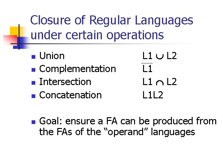 Closure of Regular Languages under certain operations n n n Union Complementation Intersection Concatenation