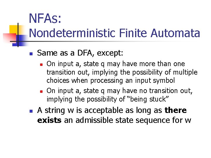 NFAs: Nondeterministic Finite Automata n Same as a DFA, except: n n n On