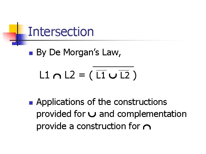 Intersection n By De Morgan’s Law, L 1 L 2 = ( L 1