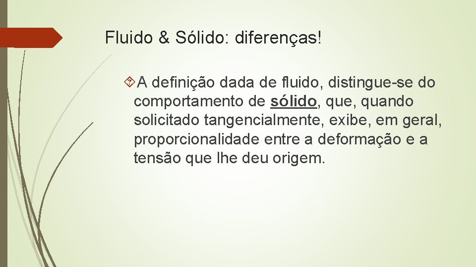 Fluido & Sólido: diferenças! A definição dada de fluido, distingue-se do comportamento de sólido, Fluido & Sólido: diferenças! A definição dada de fluido, distingue-se do comportamento de sólido,