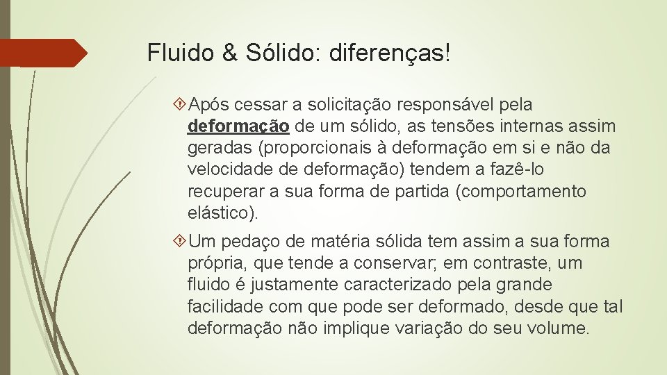 Fluido & Sólido: diferenças! Após cessar a solicitação responsável pela deformação de um sólido, Fluido & Sólido: diferenças! Após cessar a solicitação responsável pela deformação de um sólido,