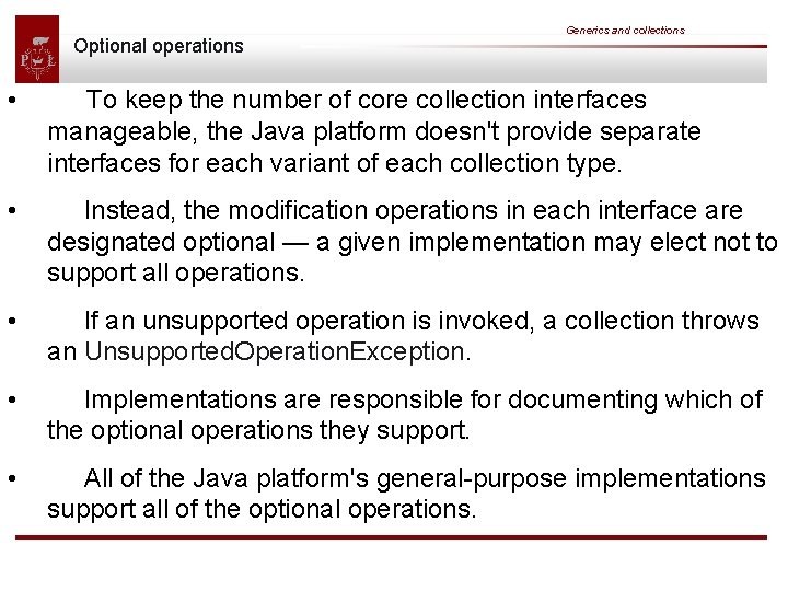Optional operations Generics and collections • To keep the number of core collection interfaces