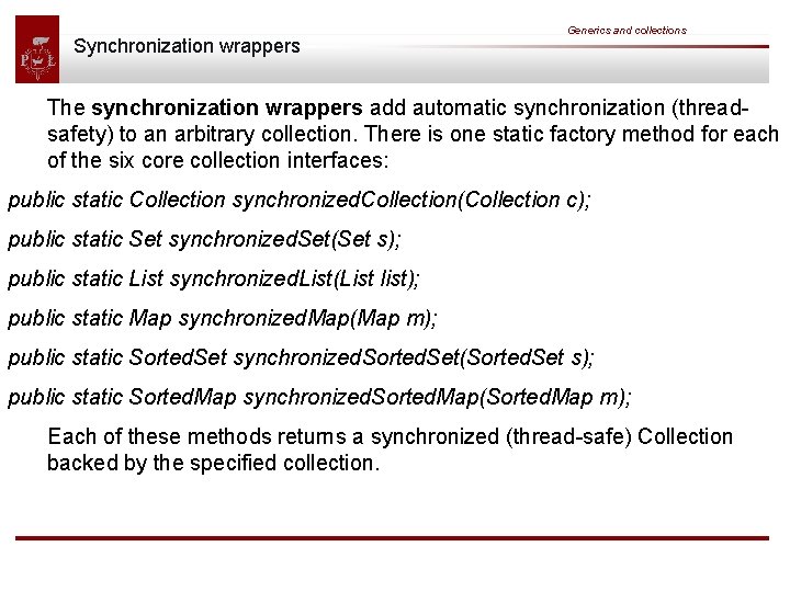 Synchronization wrappers Generics and collections The synchronization wrappers add automatic synchronization (threadsafety) to an