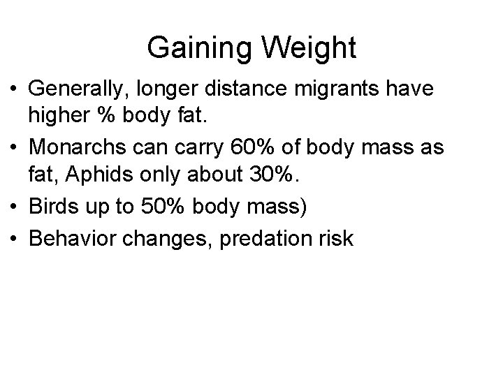 Gaining Weight • Generally, longer distance migrants have higher % body fat. • Monarchs