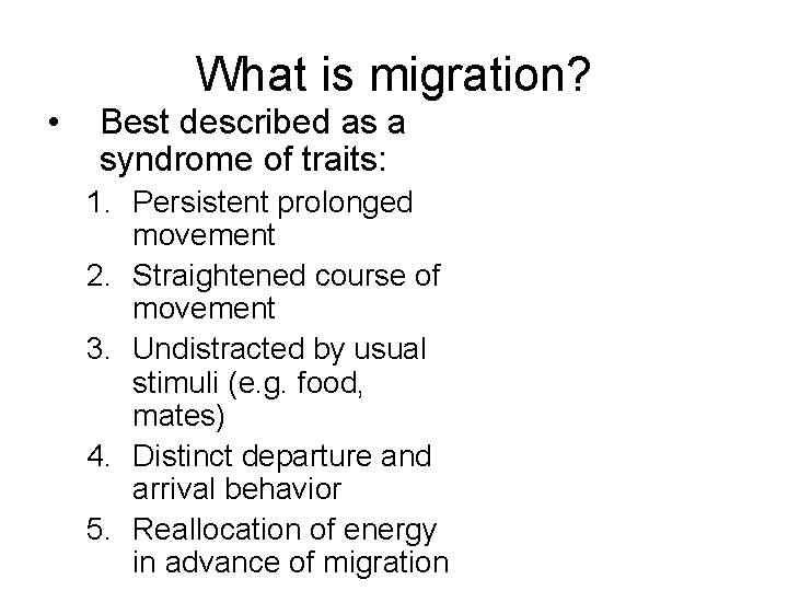  • What is migration? Best described as a syndrome of traits: 1. Persistent