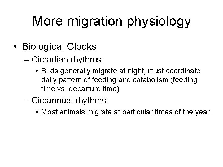 More migration physiology • Biological Clocks – Circadian rhythms: • Birds generally migrate at