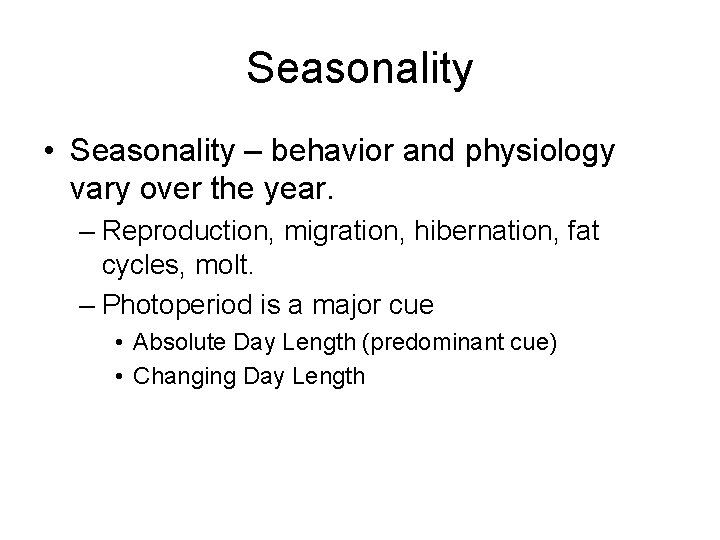 Seasonality • Seasonality – behavior and physiology vary over the year. – Reproduction, migration,