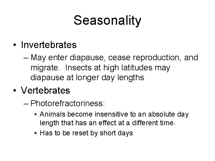 Seasonality • Invertebrates – May enter diapause, cease reproduction, and migrate. Insects at high
