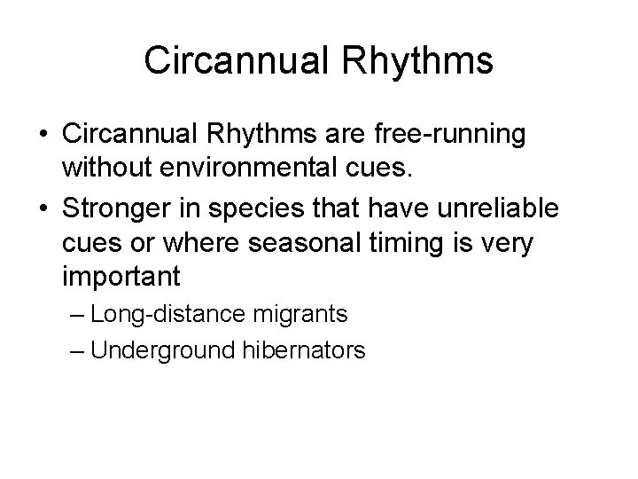 Circannual Rhythms • Circannual Rhythms are free-running without environmental cues. • Stronger in species