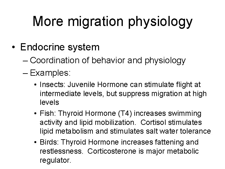 More migration physiology • Endocrine system – Coordination of behavior and physiology – Examples: