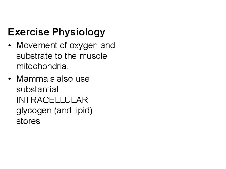 Exercise Physiology • Movement of oxygen and substrate to the muscle mitochondria. • Mammals