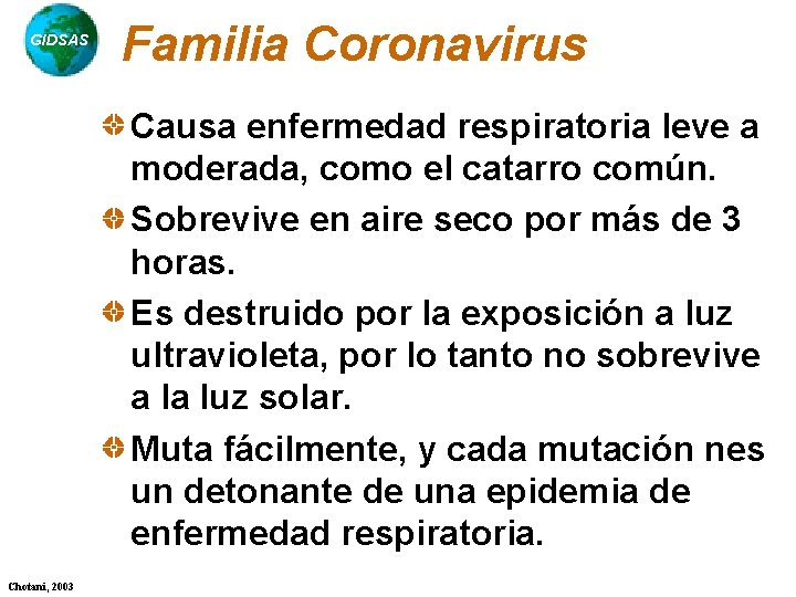 GIDSAS Familia Coronavirus Causa enfermedad respiratoria leve a moderada, como el catarro común. Sobrevive