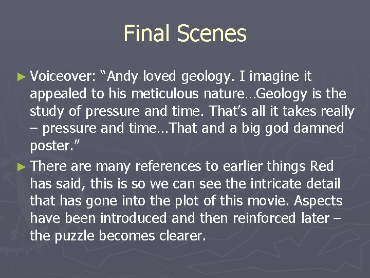 Final Scenes ► Voiceover: “Andy loved geology. I imagine it appealed to his meticulous Final Scenes ► Voiceover: “Andy loved geology. I imagine it appealed to his meticulous