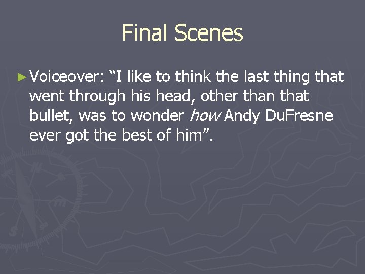 Final Scenes ► Voiceover: “I like to think the last thing that went through Final Scenes ► Voiceover: “I like to think the last thing that went through