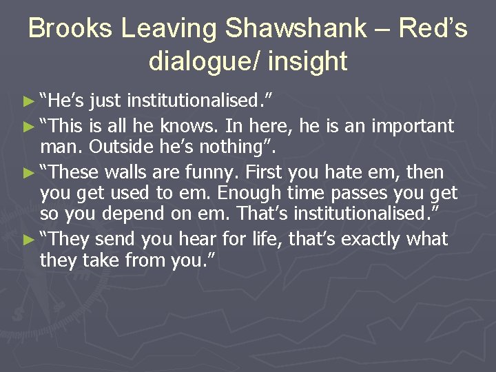 Brooks Leaving Shawshank – Red’s dialogue/ insight ► “He’s just institutionalised. ” ► “This Brooks Leaving Shawshank – Red’s dialogue/ insight ► “He’s just institutionalised. ” ► “This