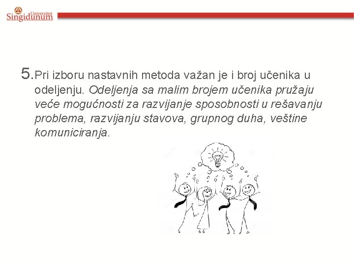 5. Pri izboru nastavnih metoda važan je i broj učenika u odeljenju. Odeljenja sa