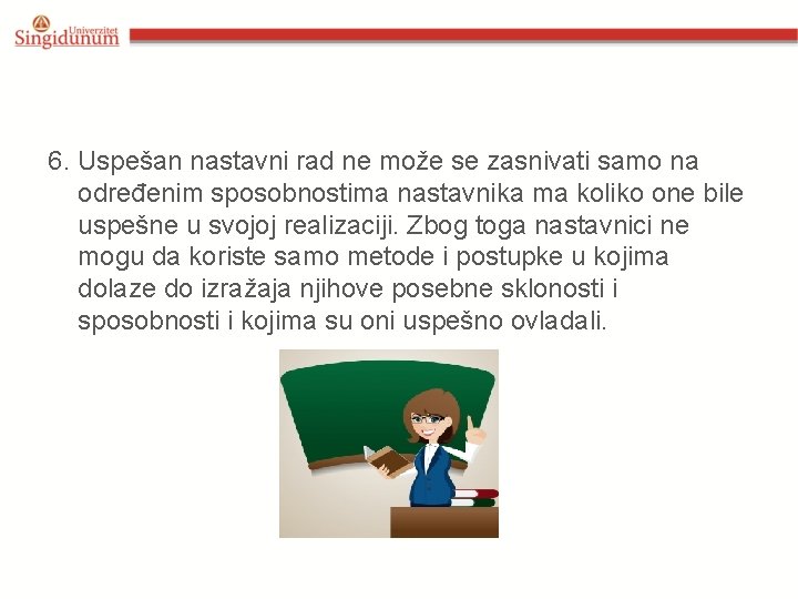 6. Uspešan nastavni rad ne može se zasnivati samo na određenim sposobnostima nastavnika ma