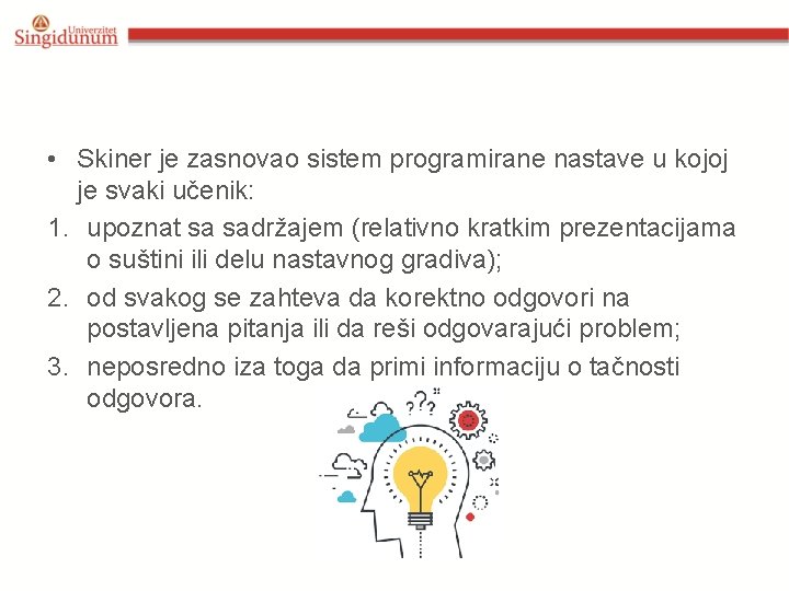  • Skiner je zasnovao sistem programirane nastave u kojoj je svaki učenik: 1.