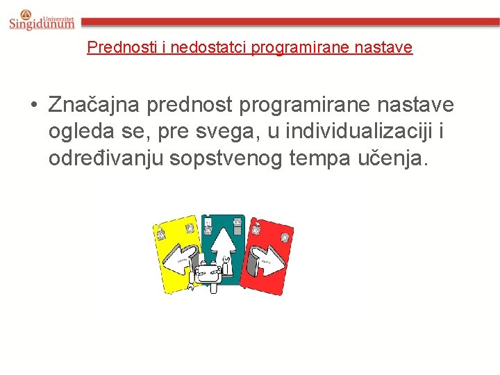 Prednosti i nedostatci programirane nastave • Značajna prednost programirane nastave ogleda se, pre svega,
