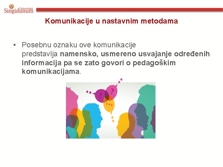 Komunikacije u nastavnim metodama • Posebnu oznaku ove komunikacije predstavlja namensko, usmereno usvajanje određenih