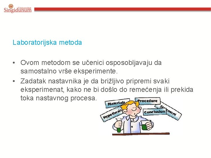 Laboratorijska metoda • Ovom metodom se učenici osposobljavaju da samostalno vrše eksperimente. • Zadatak