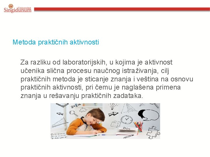 Metoda praktičnih aktivnosti Za razliku od laboratorijskih, u kojima je aktivnost učenika slična procesu