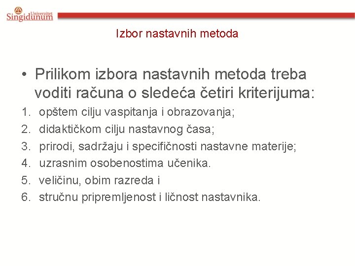 Izbor nastavnih metoda • Prilikom izbora nastavnih metoda treba voditi računa o sledeća četiri