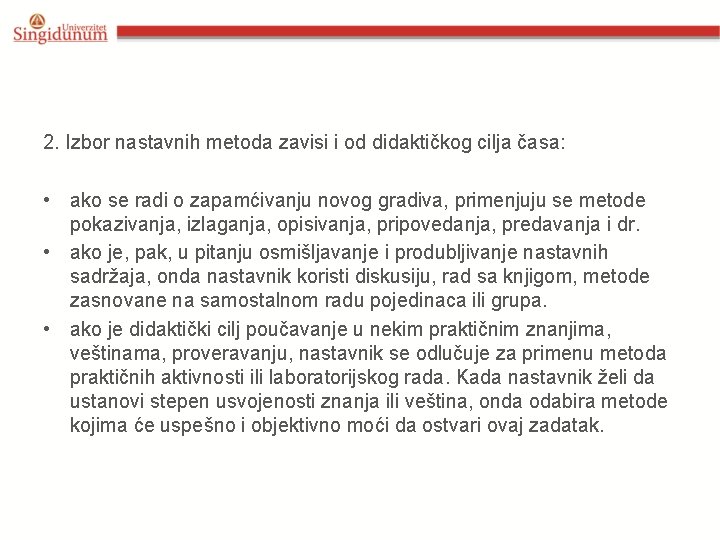 2. Izbor nastavnih metoda zavisi i od didaktičkog cilja časa: • ako se radi
